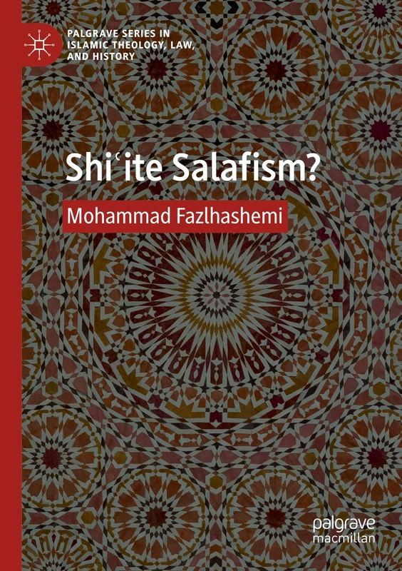 Shiʿite Salafism? (Palgrave Series in Islamic Theology, Law, and History)
