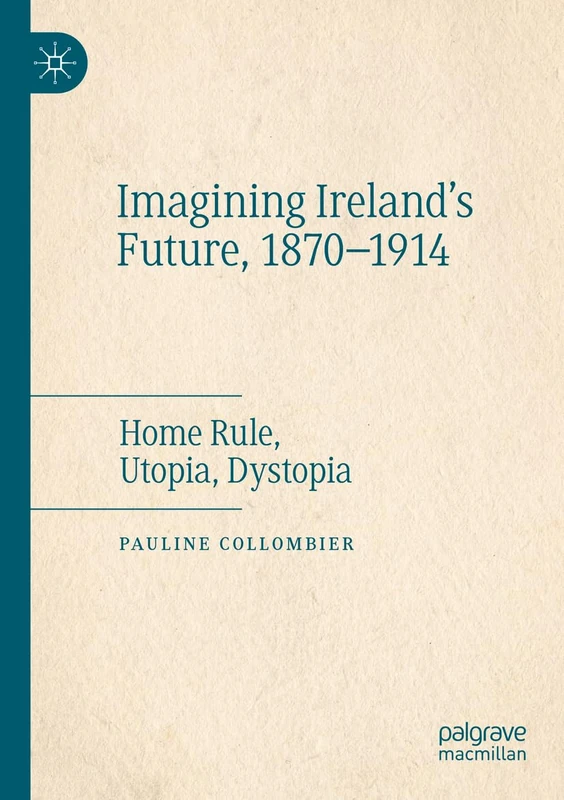 Imagining Ireland's Future, 1870-1914: Home Rule, Utopia, Dystopia - Image 1