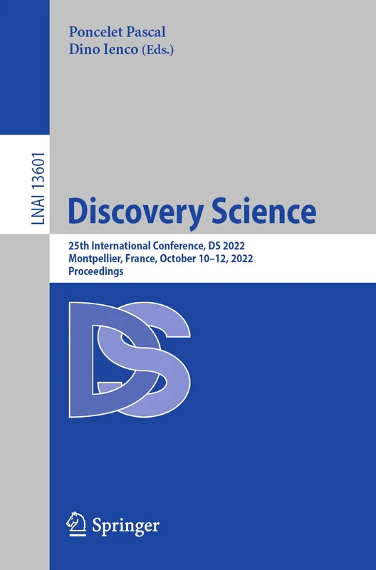 Discovery Science: 25th International Conference, DS 2022, Montpellier, France, October 10–12, 2022, Proceedings: 13601 (Lecture Notes in Computer Science, 13601)