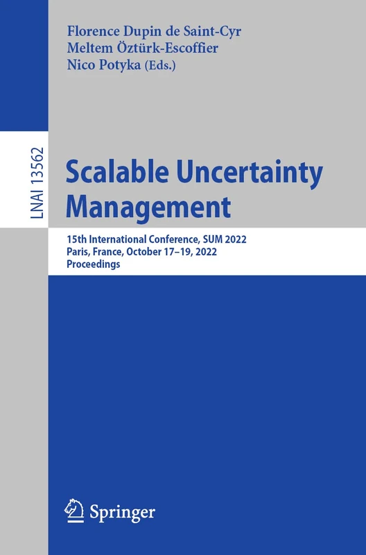 Scalable Uncertainty Management: 15th International Conference, SUM 2022, Paris, France, October 17–19, 2022, Proceedings: 13562 (Lecture Notes in Computer Science, 13562)
