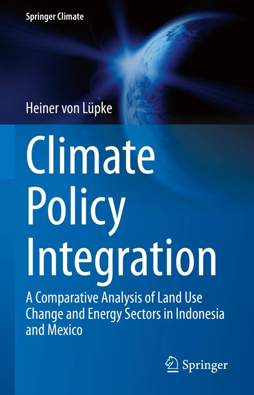 Climate Policy Integration: A Comparative Analysis of Land Use Change and Energy Sectors in Indonesia and Mexico (Springer Climate)