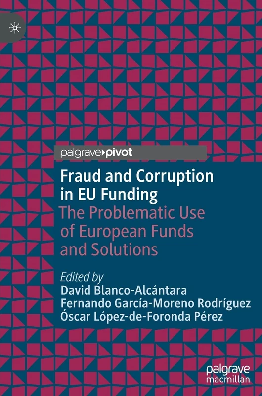 Fraud and Corruption in EU Funding: The Problematic Use of European Funds and Solutions (Palgrave Macmillan Studies in Banking and Financial Institutions)
