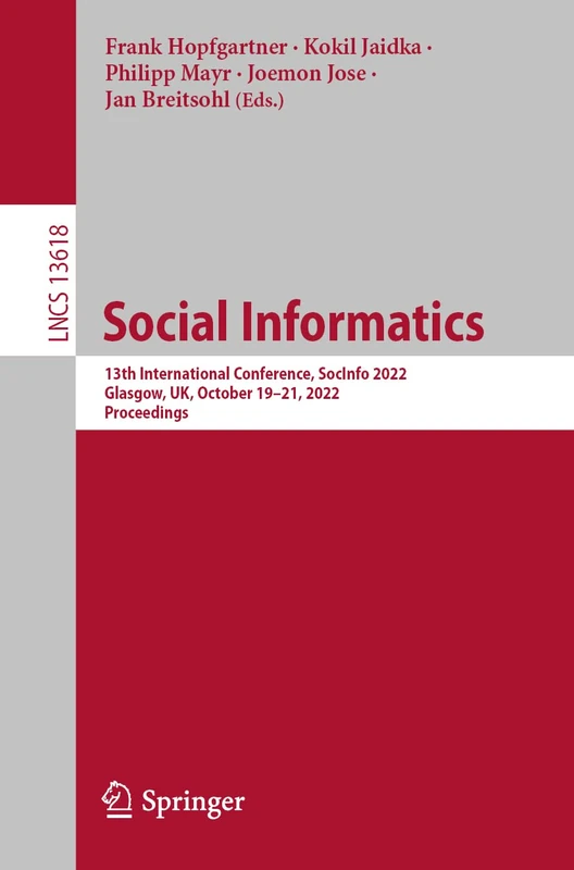 Social Informatics: 13th International Conference, SocInfo 2022, Glasgow, UK, October 19–21, 2022, Proceedings: 13618 (Lecture Notes in Computer Science, 13618)