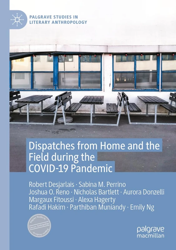 Dispatches from Home and the Field during the COVID-19 Pandemic (Palgrave Studies in Literary Anthropology)