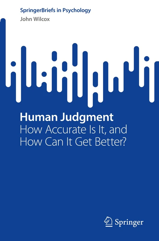 Human Judgment: How Accurate Is It, and How Can It Get Better? (SpringerBriefs in Psychology)