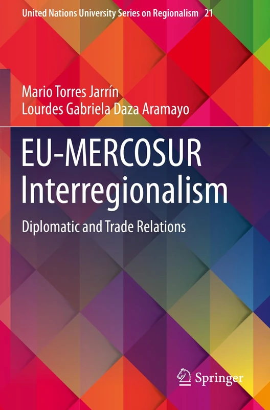 EU-MERCOSUR Interregionalism: Diplomatic and Trade Relations: 21 (United Nations University Series on Regionalism, 21)