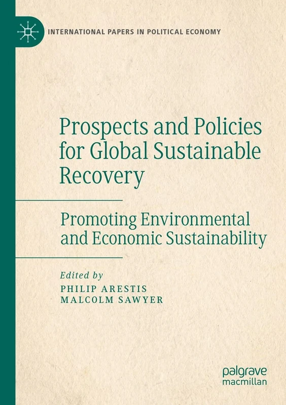 Prospects and Policies for Global Sustainable Recovery: Promoting Environmental and Economic Sustainability (International Papers in Political Economy)
