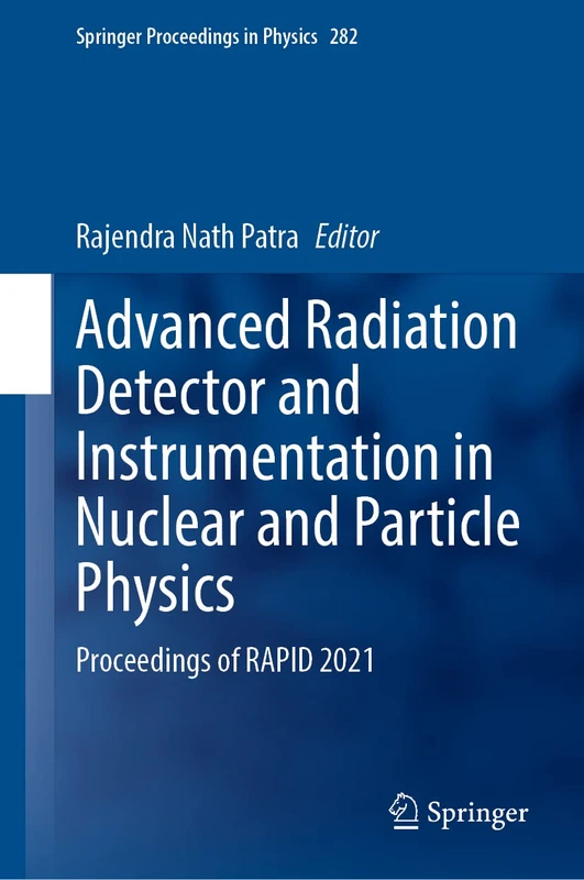Advanced Radiation Detector and Instrumentation in Nuclear and Particle Physics: Proceedings of RAPID 2021: 282 (Springer Proceedings in Physics, 282)