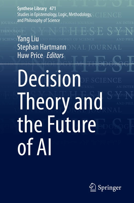 Decision Theory and the Future of AI: 471 (Synthese Library, 471)