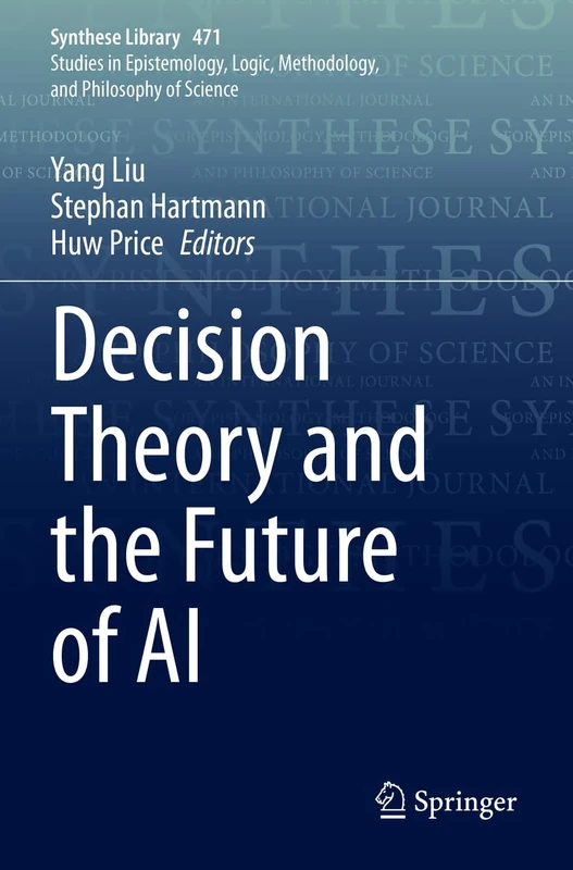 Decision Theory and the Future of AI: 471 (Synthese Library, 471)