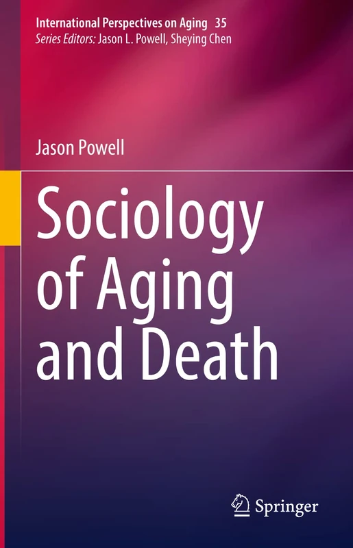 Sociology of Aging and Death: 35 (International Perspectives on Aging, 35)