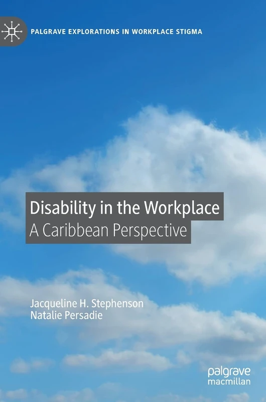 Disability in the Workplace: A Caribbean Perspective (Palgrave Explorations in Workplace Stigma)