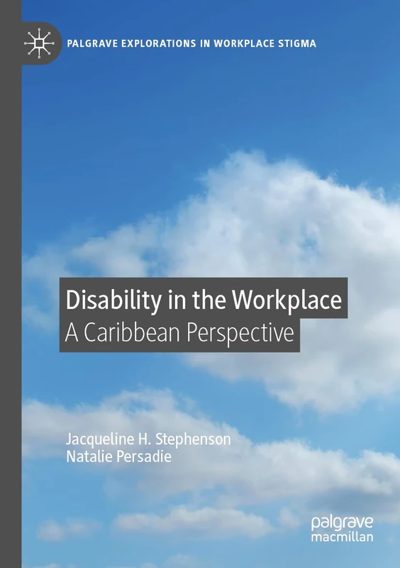 Disability in the Workplace: A Caribbean Perspective (Palgrave Explorations in Workplace Stigma)