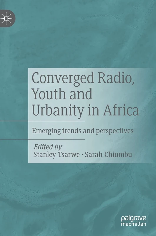 Converged Radio, Youth and Urbanity in Africa: Emerging trends and perspectives