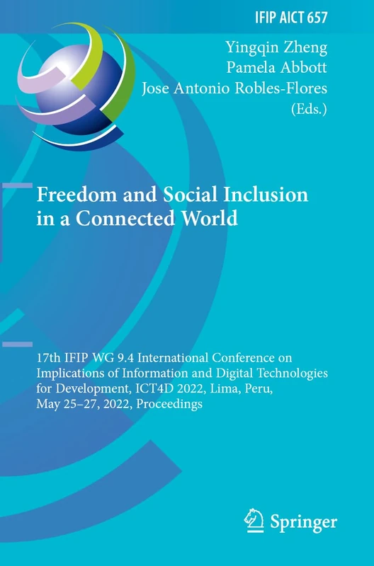 Freedom and Social Inclusion in a Connected World: 17th IFIP WG 9.4 International Conference on Implications of Information and Digital Technologies ... and Communication Technology, 657)