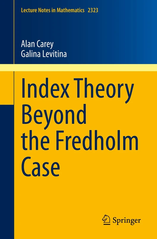 Index Theory Beyond the Fredholm Case: 2323 (Lecture Notes in Mathematics, 2323)