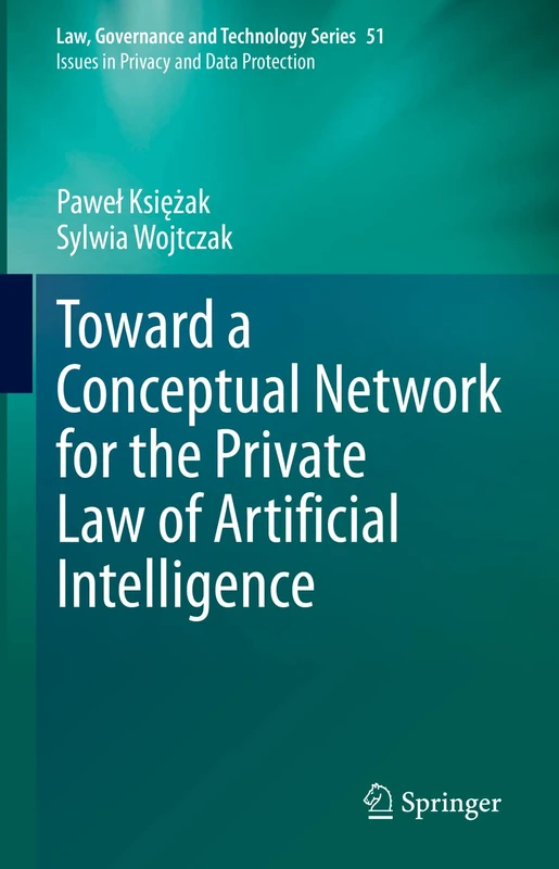 Toward a Conceptual Network for the Private Law of Artificial Intelligence: 51 (Law, Governance and Technology Series, 51)