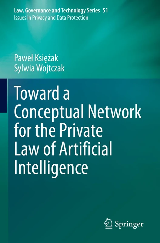 Toward a Conceptual Network for the Private Law of Artificial Intelligence: 51 (Law, Governance and Technology Series, 51)