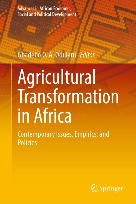 Agricultural Transformation in Africa: Contemporary Issues, Empirics, and Policies (Advances in African Economic, Social and Political Development)