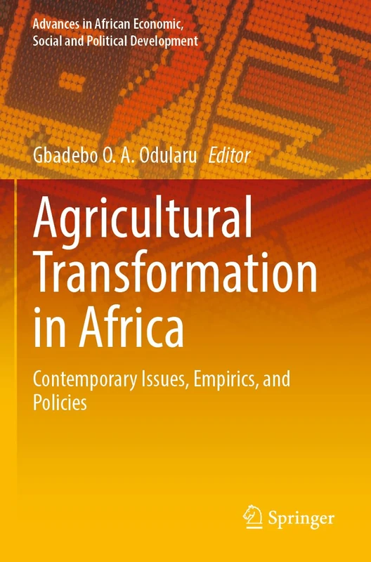 Agricultural Transformation in Africa: Contemporary Issues, Empirics, and Policies (Advances in African Economic, Social and Political Development)