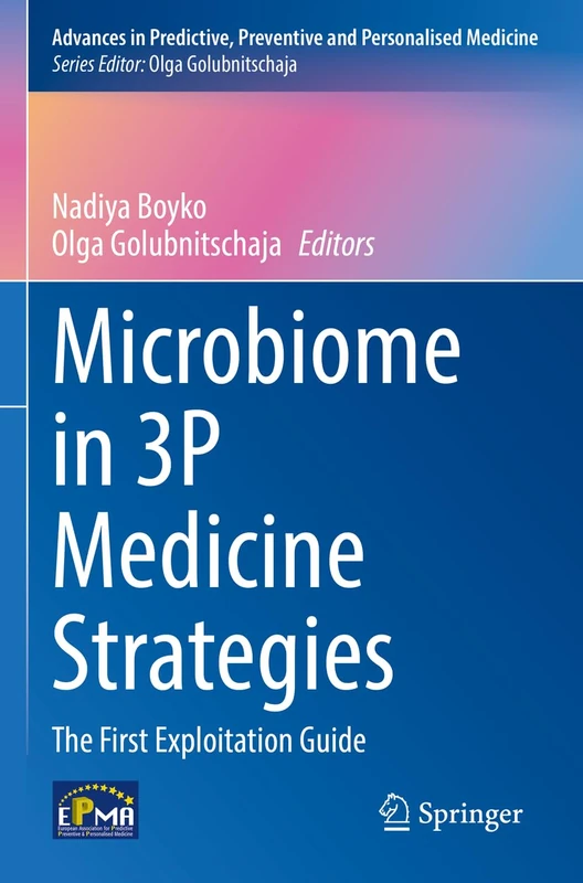Microbiome in 3P Medicine Strategies: The First Exploitation Guide: 16 (Advances in Predictive, Preventive and Personalised Medicine, 16)