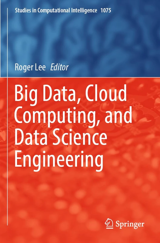Big Data, Cloud Computing, and Data Science Engineering: 1075 (Studies in Computational Intelligence, 1075)