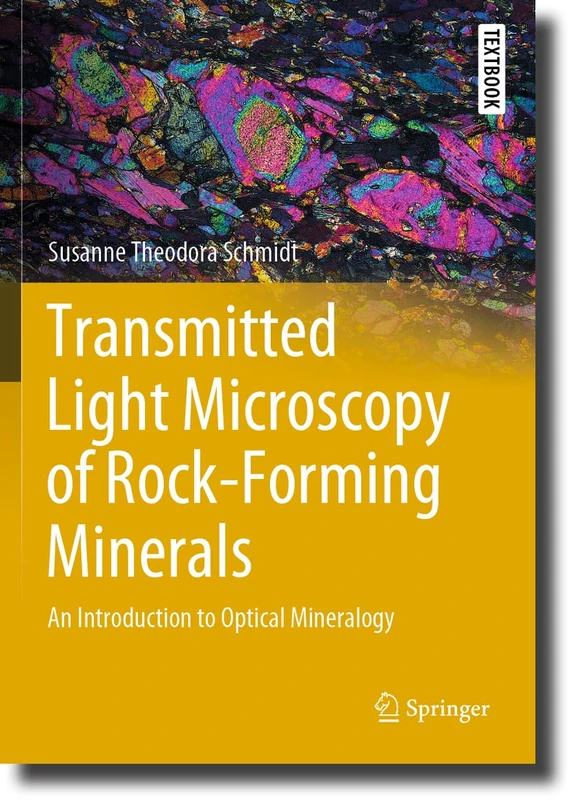 Transmitted Light Microscopy of Rock-Forming Minerals: An Introduction to Optical Mineralogy (Springer Textbooks in Earth Sciences, Geography and Environment)