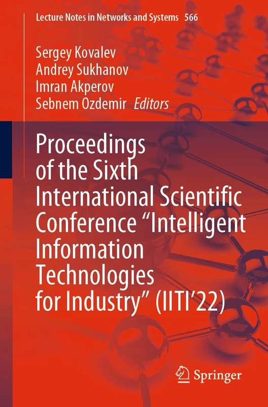 Proceedings of the Sixth International Scientific Conference “Intelligent Information Technologies for Industry” (IITI’22): 566 (Lecture Notes in Networks and Systems, 566)