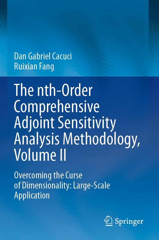 The nth-Order Comprehensive Adjoint Sensitivity Analysis Methodology, Volume II: Overcoming the Curse of Dimensionality: Large-Scale Application: 2 - Image 1