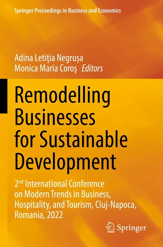 Remodelling Businesses for Sustainable Development: 2nd International Conference on Modern Trends in Business, Hospitality, and Tourism, Cluj-Napoca, ... Proceedings in Business and Economics)