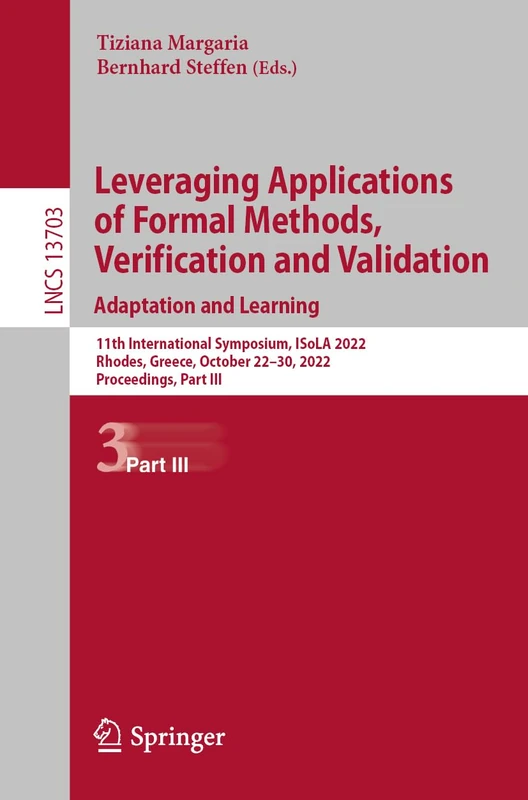 Leveraging Applications of Formal Methods, Verification and Validation. Adaptation and Learning: 11th International Symposium, ISoLA 2022, Rhodes, ... (Lecture Notes in Computer Science, 13703)