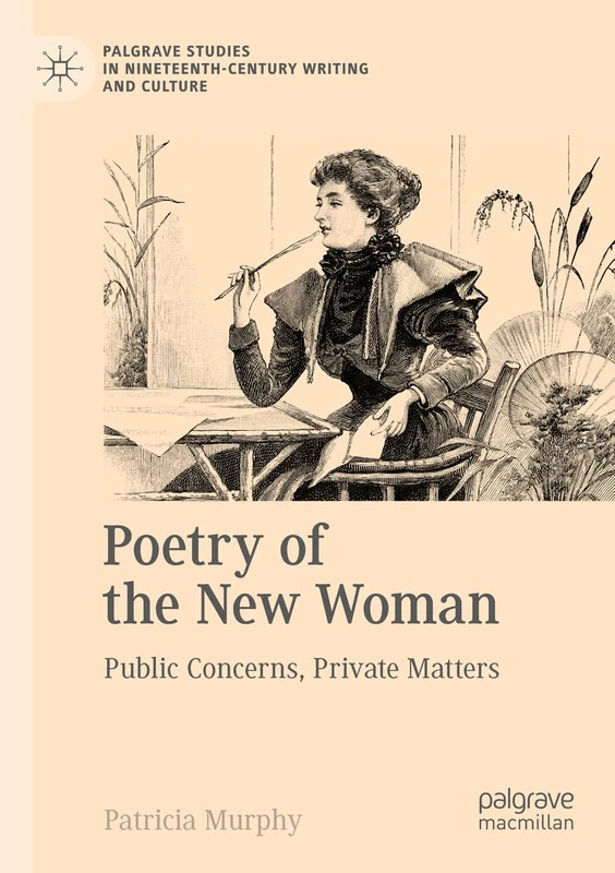 Poetry of the New Woman: Public Concerns, Private Matters (Palgrave Studies in Nineteenth-Century Writing and Culture)
