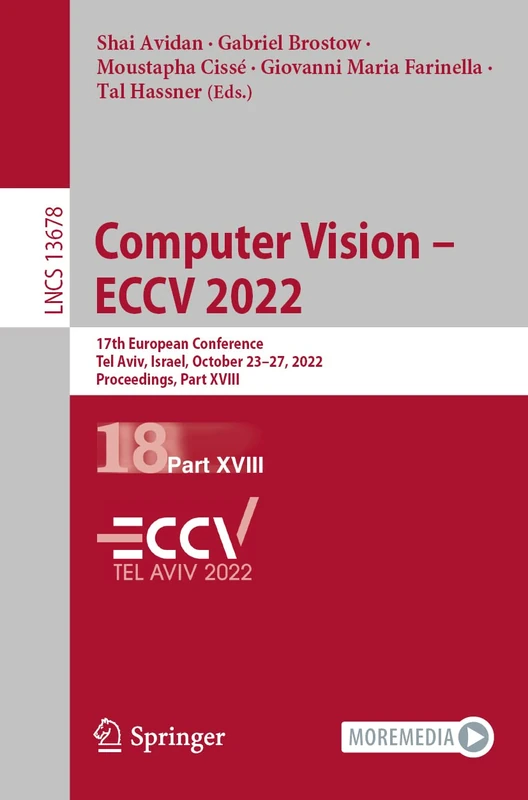 Computer Vision – ECCV 2022: 17th European Conference, Tel Aviv, Israel, October 23–27, 2022, Proceedings, Part XVIII: 13678 (Lecture Notes in Computer Science, 13678)
