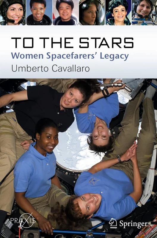 To The Stars: Women Spacefarers’ Legacy (Springer Praxis Books)