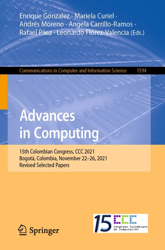Advances in Computing: 15th Colombian Congress, CCC 2021, Bogotá, Colombia, November 22–26, 2021, Revised Selected Papers: 1594 (Communications in Computer and Information Science, 1594)