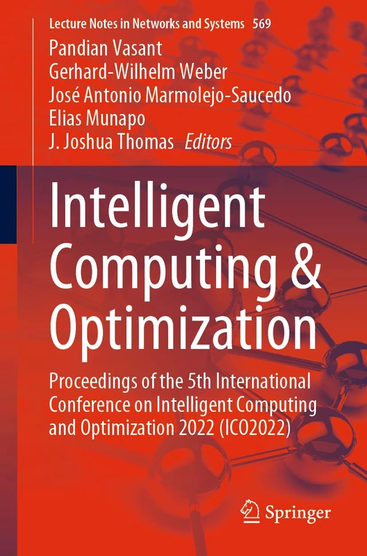 Intelligent Computing & Optimization: Proceedings of the 5th International Conference on Intelligent Computing and Optimization 2022 (ICO2022): 569 (Lecture Notes in Networks and Systems, 569)