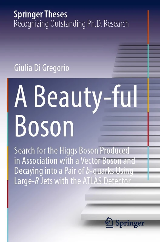 A Beauty-ful Boson: Search for the Higgs Boson Produced in Association with a Vector Boson and Decaying into a Pair of b-quarks Using Large-R Jets with the ATLAS Detector (Springer Theses) - Image 1