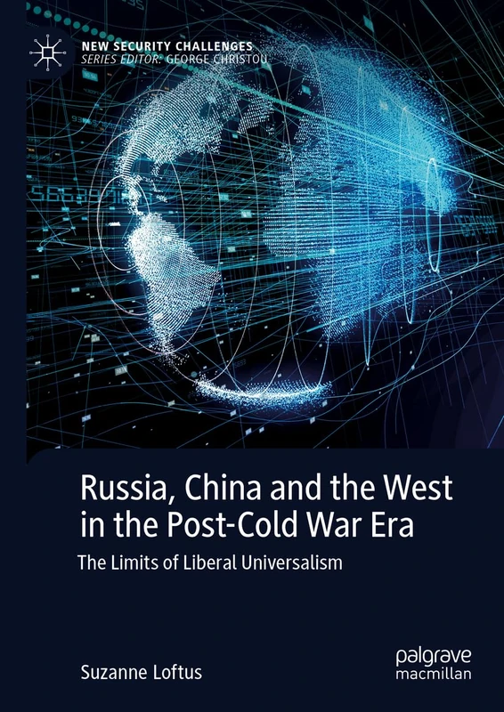 Russia, China and the West in the Post-Cold War Era: The Limits of Liberal Universalism (New Security Challenges)
