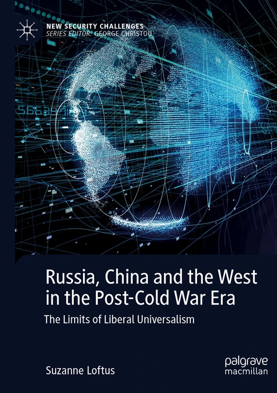 Russia, China and the West in the Post-Cold War Era: The Limits of Liberal Universalism (New Security Challenges)
