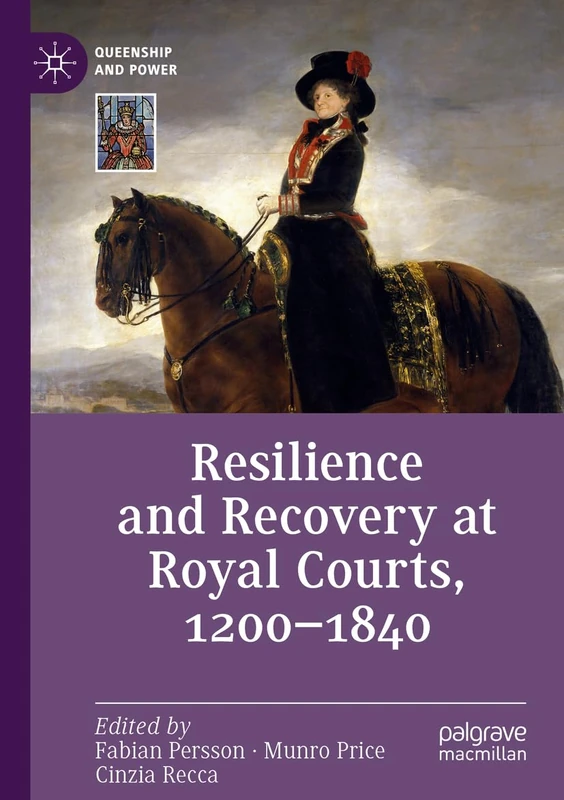 Resilience and Recovery at Royal Courts, 1200–1840 (Queenship and Power)