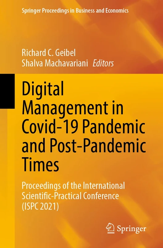 Digital Management in Covid-19 Pandemic and Post-Pandemic Times: Proceedings of the International Scientific-Practical Conference (ISPC 2021) (Springer Proceedings in Business and Economics)