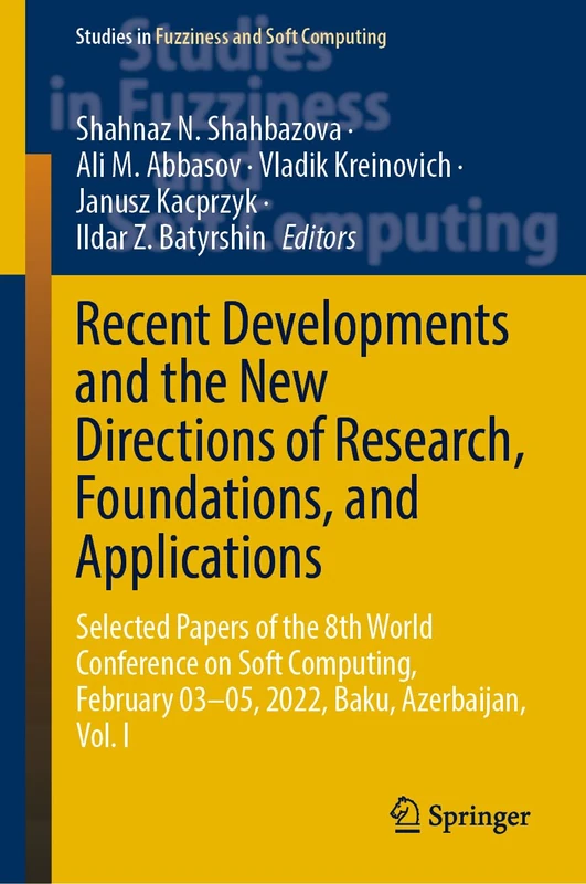 Recent Developments and the New Directions of Research, Foundations, and Applications: Selected Papers of the 8th World Conference on Soft Computing, ... in Fuzziness and Soft Computing, 422)