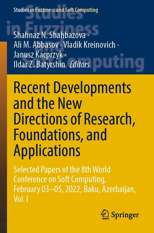 Recent Developments and the New Directions of Research, Foundations, and Applications: Selected Papers of the 8th World Conference on Soft Computing, ... in Fuzziness and Soft Computing, 422)