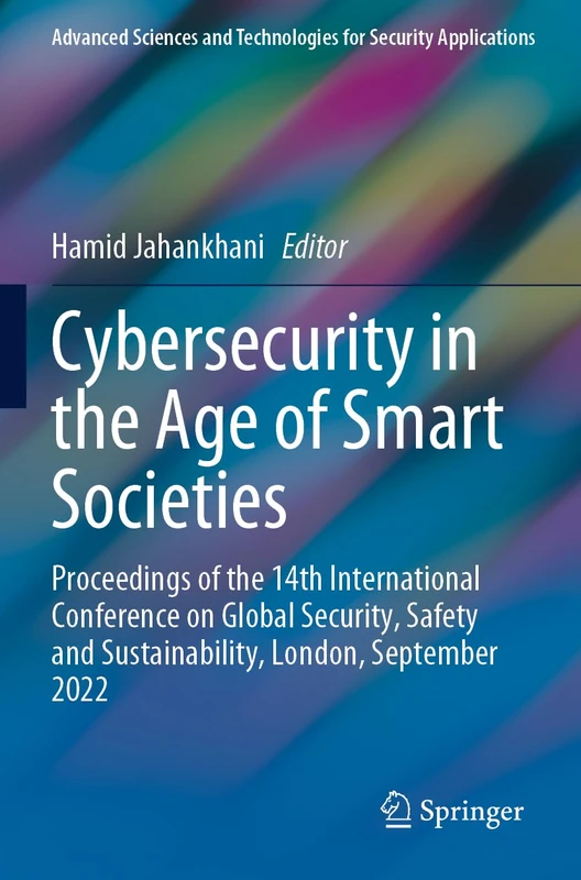 Cybersecurity in the Age of Smart Societies: Proceedings of the 14th International Conference on Global Security, Safety and Sustainability, London, ... and Technologies for Security Applications)