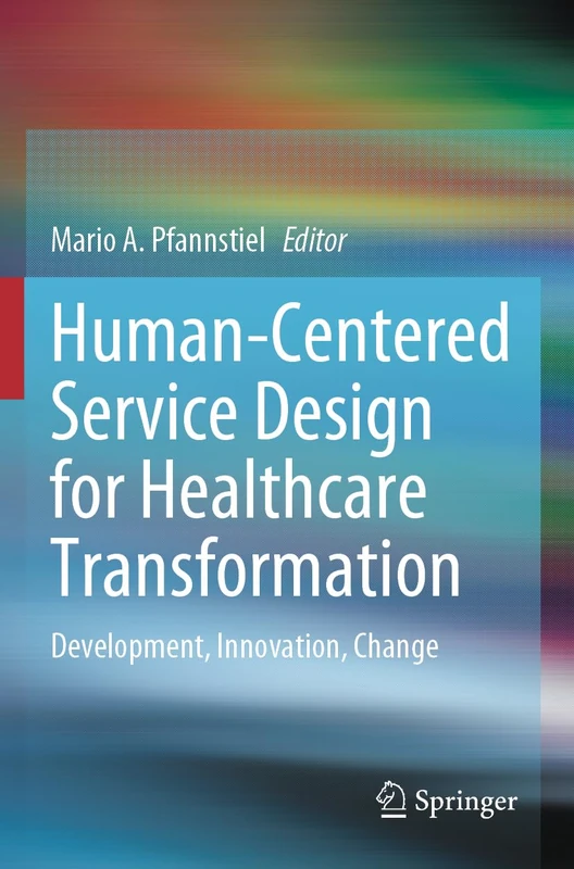 Human-Centered Service Design for Healthcare Transformation: Development, Innovation, Change