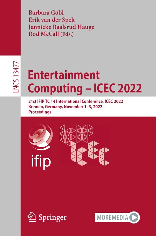 Entertainment Computing – ICEC 2022: 21st IFIP TC 14 International Conference, ICEC 2022, Bremen, Germany, November 1–3, 2022, Proceedings: 13477 (Lecture Notes in Computer Science, 13477)