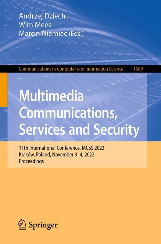 Multimedia Communications, Services and Security: 11th International Conference, MCSS 2022, Kraków, Poland, November 3–4, 2022, Proceedings: 1689 ... in Computer and Information Science, 1689)