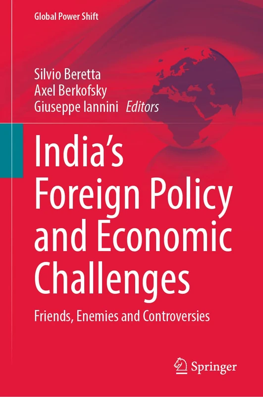 India’s Foreign Policy and Economic Challenges: Friends, Enemies and Controversies (Global Power Shift)