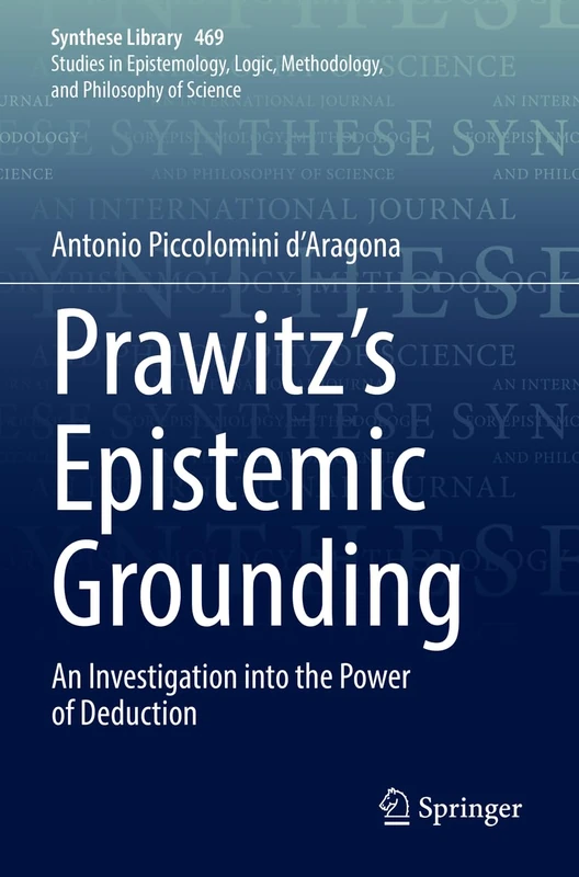 Prawitz's Epistemic Grounding: An Investigation into the Power of Deduction: 469 (Synthese Library, 469)