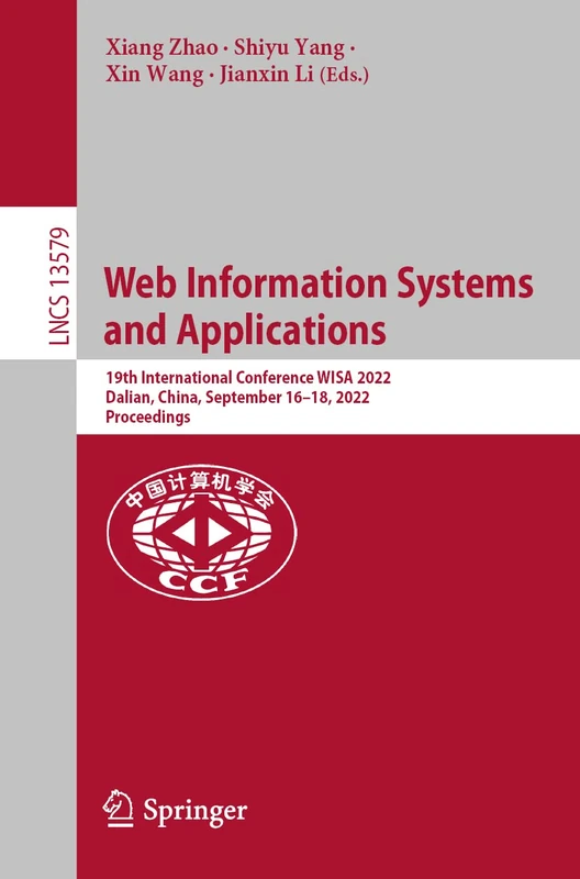 Web Information Systems and Applications: 19th International Conference, WISA 2022, Dalian, China, September 16–18, 2022, Proceedings: 13579 (Lecture Notes in Computer Science, 13579)